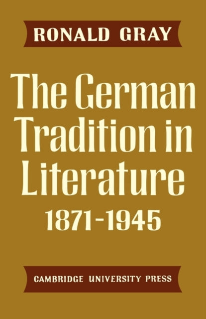 Book cover of: German Tradition in Literature 1871–1945. By: Ronald Gray