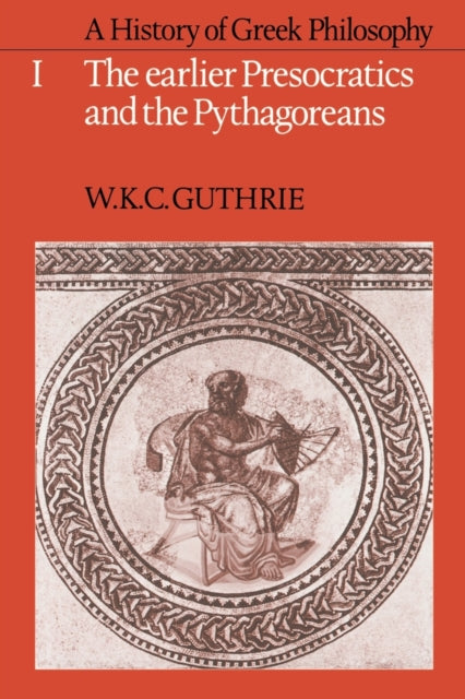 Book cover of: History of Greek Philosophy: Volume 1, The Earlier Presocratics and the Pythagoreans. By: W. K. C. Guthrie