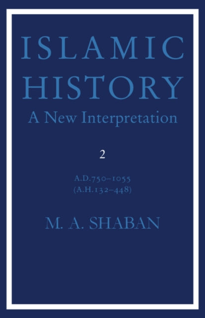 Book cover of: Islamic History: Volume 2, AD 750–1055 (AH 132–448). By: M. A. Shaban
