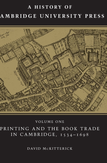 Book cover of: History of Cambridge University Press: Volume 1, Printing and the Book Trade in Cambridge, 1534–1698