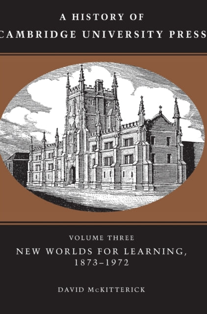 Book cover of: History of Cambridge University Press: Volume 3, New Worlds for Learning, 1873–1972. By: David McKitterick