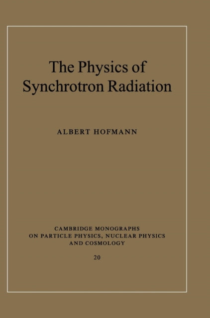 Book cover of: Physics of Synchrotron Radiation. By: Albert Hofmann