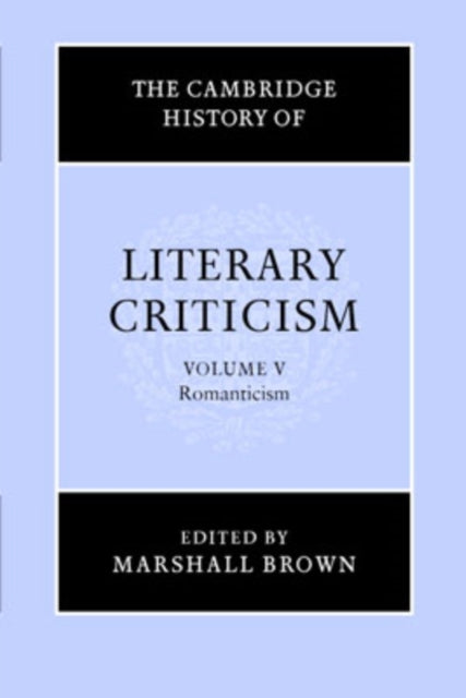 Book cover of: Cambridge History of Literary Criticism: Volume 5, Romanticism. By: Marshall Brown