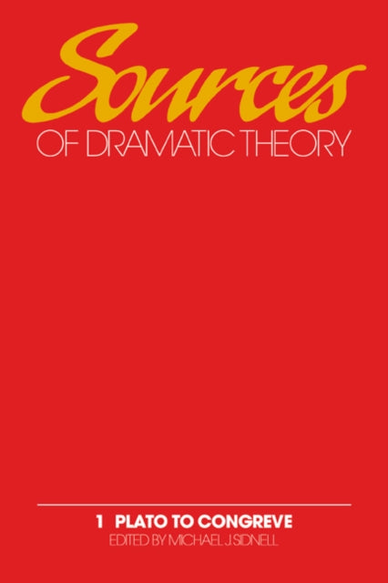 Book cover of: Sources of Dramatic Theory: Volume 1, Plato to Congreve