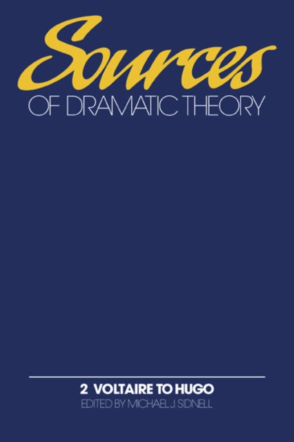 Book cover of: Sources of Dramatic Theory: Volume 2, Voltaire to Hugo. By: Michael J. Sidnell