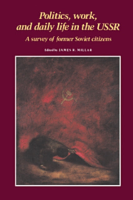 Book cover of: Politics, Work, and Daily Life in the USSR. By: James R. Millar