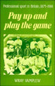 Book cover of: Pay Up and Play the Game. By: Wray Vamplew
