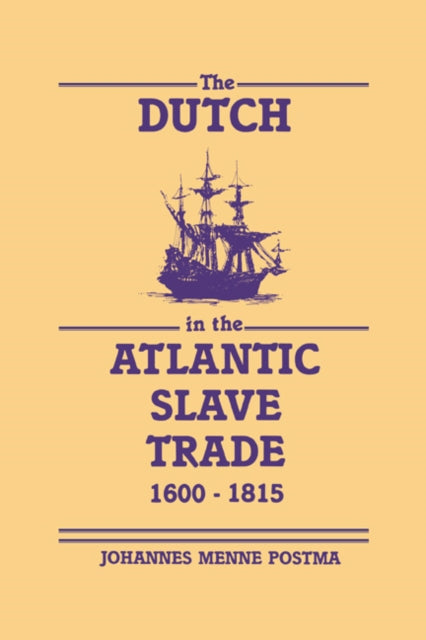 Book cover of: Dutch in the Atlantic Slave Trade, 1600–1815