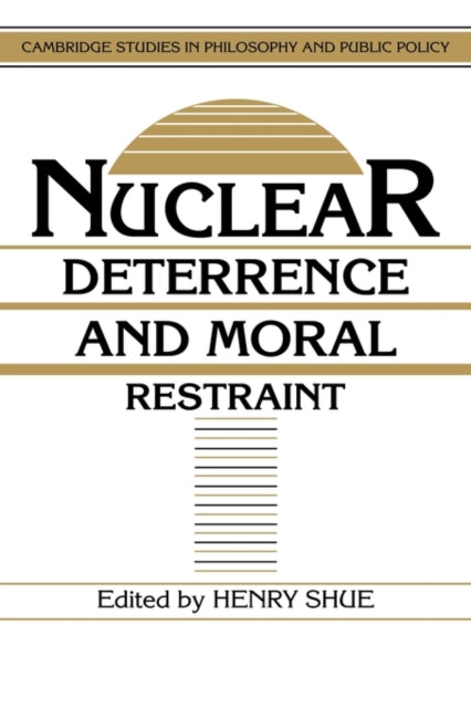 Book cover of: Nuclear Deterrence and Moral Restraint. By: Henry Shue