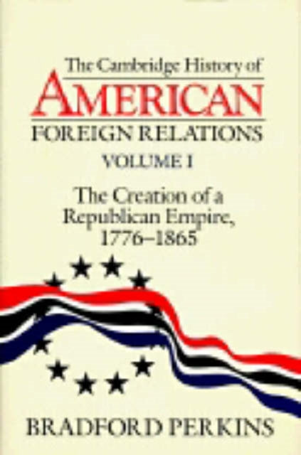 Book cover of: Cambridge History of American Foreign Relations. By: Bradford Perkins
