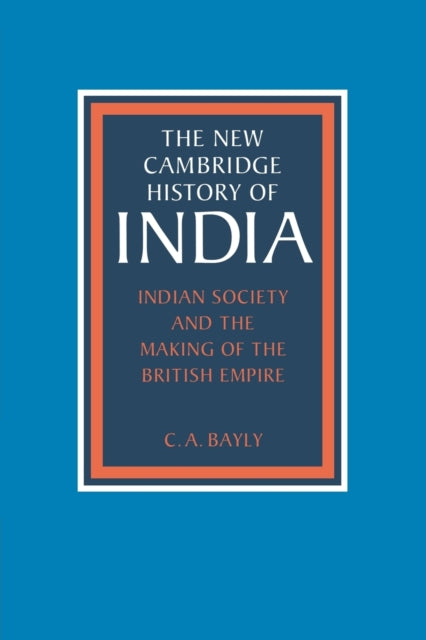 Book cover of: Indian Society and the Making of the British Empire. By: C. A. Bayly