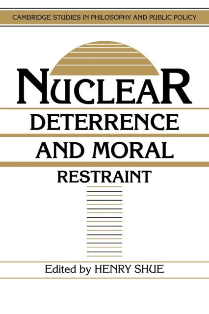 Book cover of: Nuclear Deterrence and Moral Restraint. By: Henry Shue