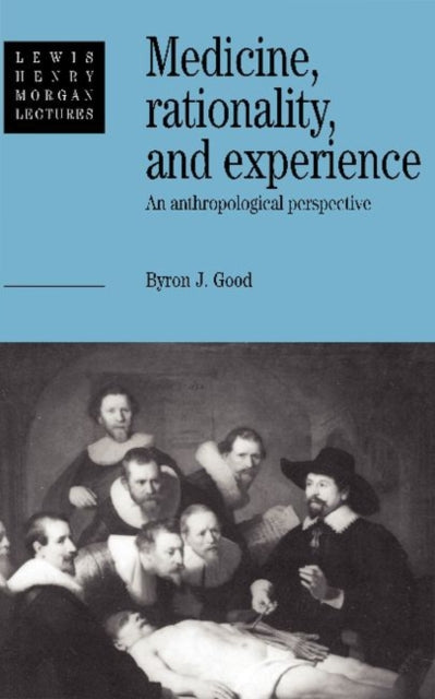 Book cover of: Medicine, Rationality and Experience. By: Byron J. Good