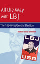 Book cover of: All the Way with LBJ. By: Robert David Johnson