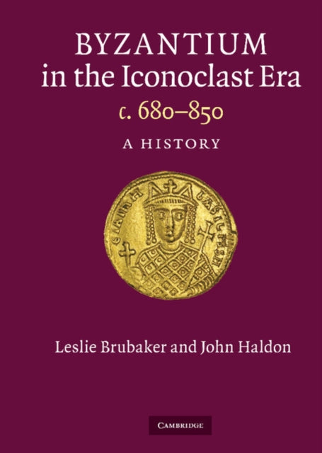 Book cover of: Byzantium in the Iconoclast Era, c. 680–850. By: John F. Haldon, Leslie Brubaker