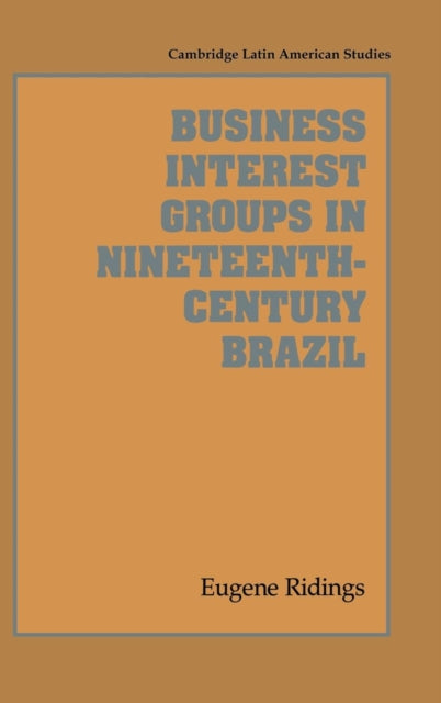 Book cover of: Business Interest Groups in Nineteenth-Century Brazil
