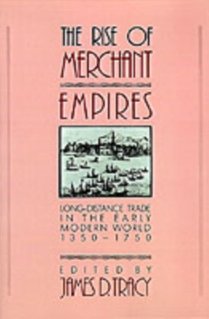 Book cover of: Rise of Merchant Empires. By: James D. Tracy