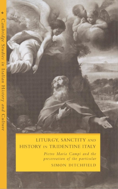 Book cover of: Liturgy, Sanctity and History in Tridentine Italy