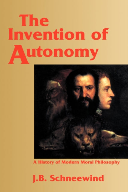 Book cover of: Invention of Autonomy. By: Jerome B. Schneewind