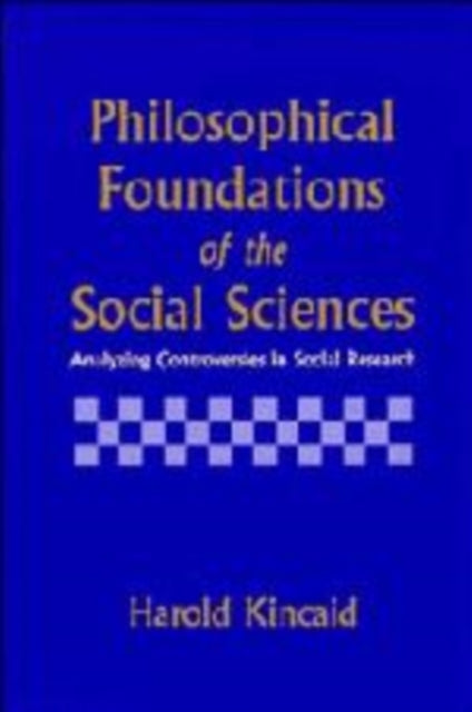 Book cover of: Philosophical Foundations of the Social Sciences. By: Harold Kincaid