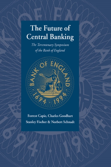 Book cover of: Future of Central Banking. By: Capie, Forrest.