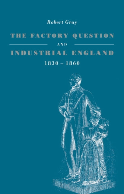 Book cover of: Factory Question and Industrial England, 1830–1860