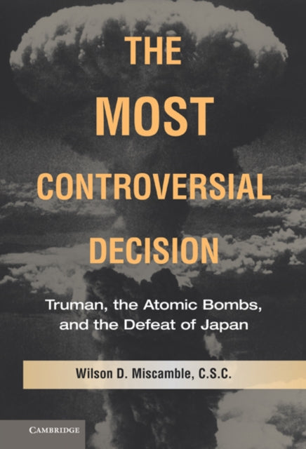 Book cover of: Most Controversial Decision. By: Wilson D. Miscamble