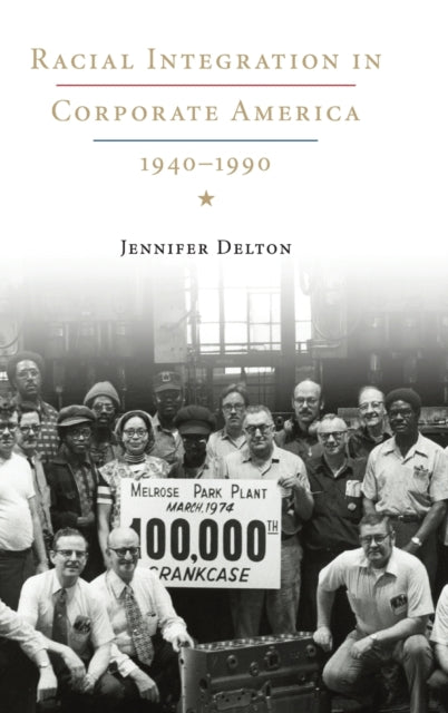 Book cover of: Racial Integration in Corporate America, 1940–1990. By: Jennifer A. Delton