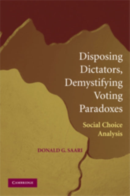 Book cover of: Disposing Dictators, Demystifying Voting Paradoxes. By: D. Saari