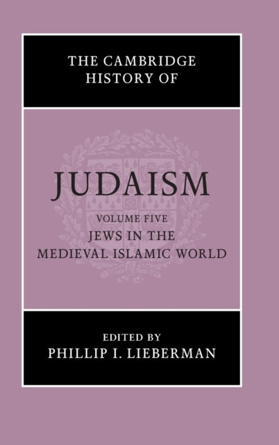 Book cover of: Cambridge History of Judaism: Volume 5, Jews in the Medieval Islamic World. By: Phillip I. Lieberman
