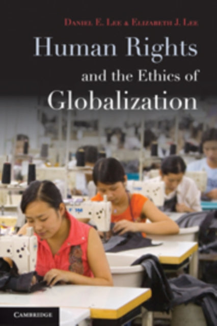 Book cover of: Human Rights and the Ethics of Globalization. By: Daniel E. Lee