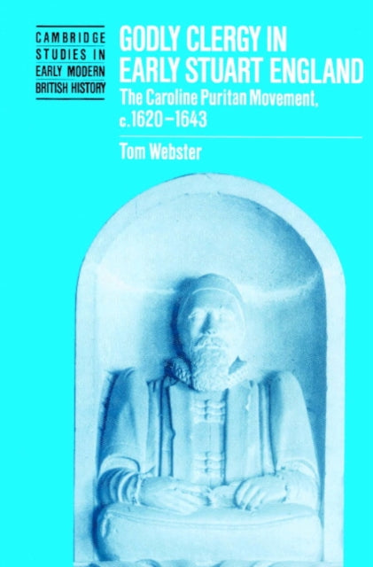 Book cover of: Godly Clergy in Early Stuart England. By: Tom Webster