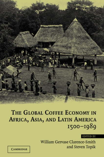 Book cover of: Global Coffee Economy in Africa, Asia, and Latin America, 1500–1989
