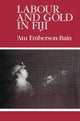 Book cover of: Labour and Gold in Fiji. By: Atu Emberson-Bain