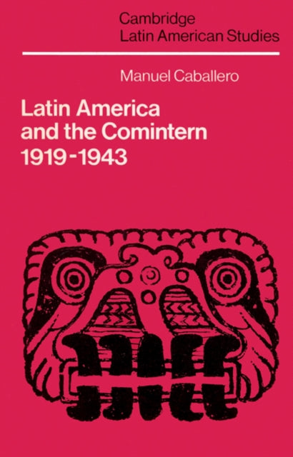 Book cover of: Latin America and the Comintern, 1919–1943. By: Caballero, Manuel.