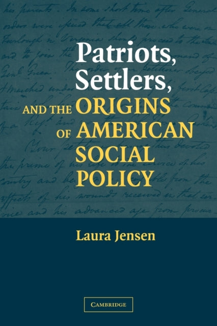Book cover of: Patriots, Settlers, and the Origins of American Social Policy. By: Laura Jensen