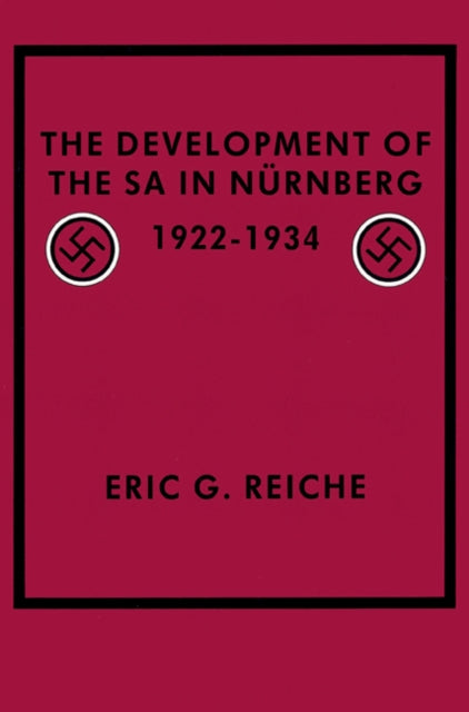 Book cover of: Development of the SA in Nurnberg, 1922–1934. By: Eric G. Reiche