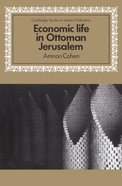 Book cover of: Economic Life in Ottoman Jerusalem. By: Amnon Cohen