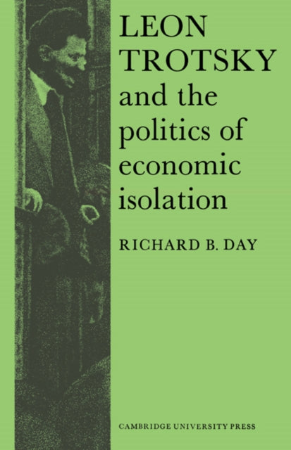 Book cover of: Leon Trotsky and the Politics of Economic Isolation. By: Richard B. Day