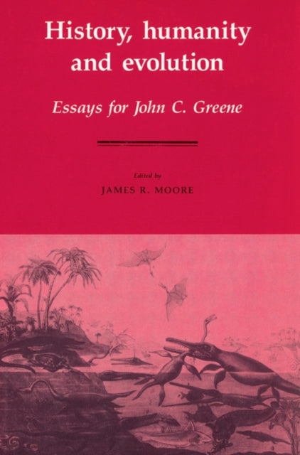 Book cover of: History, Humanity and Evolution. By: James Richard Moore