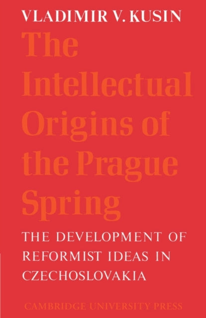 Book cover of: Intellectual Origins of the Prague Spring. By: Vladimir V. Kusin