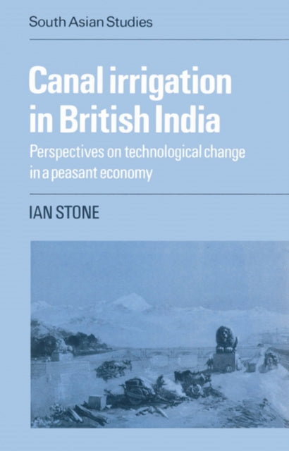 Book cover of: Canal Irrigation in British India. By: Ian Stone