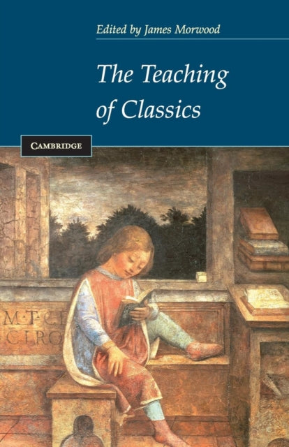 Book cover of: Teaching of Classics. By: James Morwood