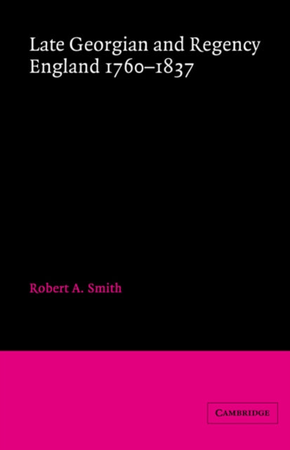 Book cover of: Late Georgian and Regency England, 1760–1837. By: Robert A. Smith
