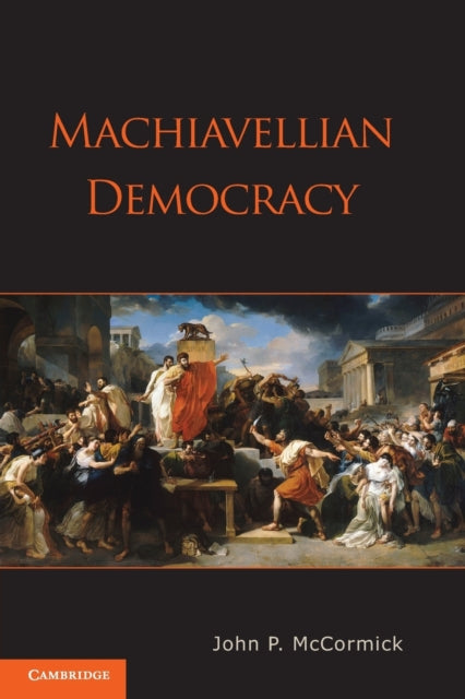 Book cover of: Machiavellian Democracy. By: John P. McCormick