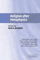 Book cover of: Religion after Metaphysics. By: Mark A. Wrathall
