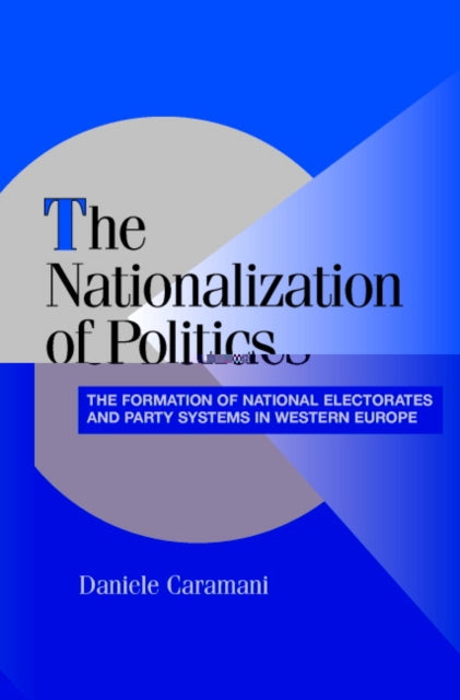 Book cover of: Nationalization of Politics. By: Daniele Caramani