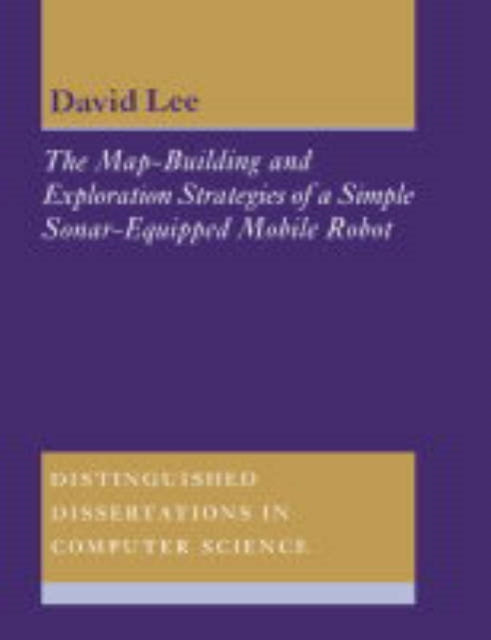 Book cover of: Map-Building and Exploration Strategies of a Simple Sonar-Equipped Mobile Robot. By: D. C. Lee