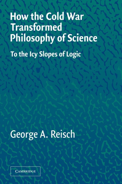 Book cover of: How the Cold War Transformed Philosophy of Science. By: George A. Reisch