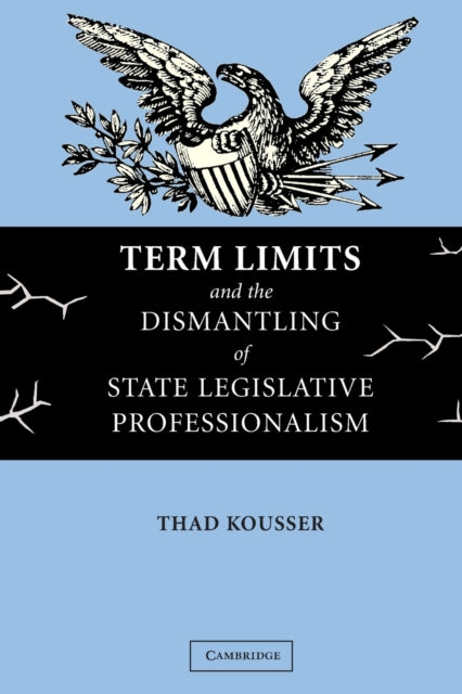 Book cover of: Term Limits and the Dismantling of State Legislative Professionalism. By: Thad Kousser